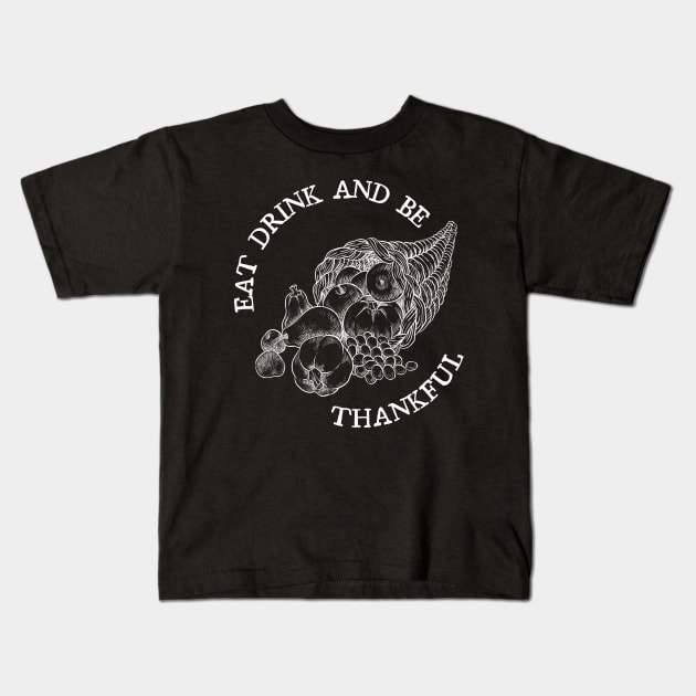 Eat Drink and be Thankful Kids T-Shirt by GMAT